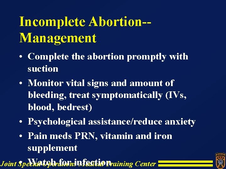 Incomplete Abortion-Management • Complete the abortion promptly with suction • Monitor vital signs and Incomplete Abortion-Management • Complete the abortion promptly with suction • Monitor vital signs and