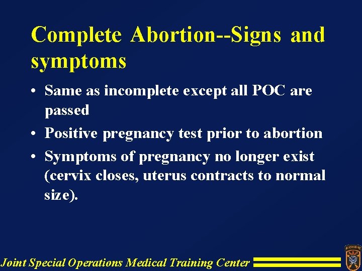 Complete Abortion--Signs and symptoms • Same as incomplete except all POC are passed • Complete Abortion--Signs and symptoms • Same as incomplete except all POC are passed •