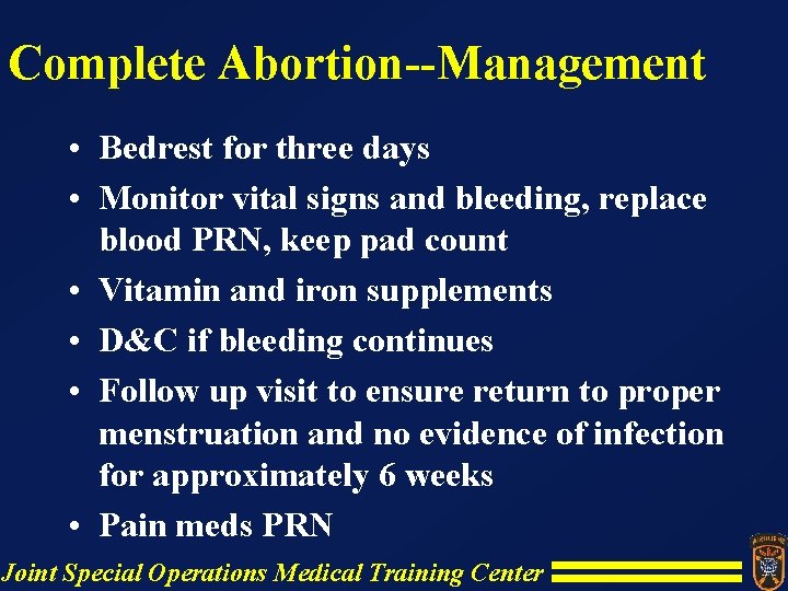 Complete Abortion--Management • Bedrest for three days • Monitor vital signs and bleeding, replace Complete Abortion--Management • Bedrest for three days • Monitor vital signs and bleeding, replace
