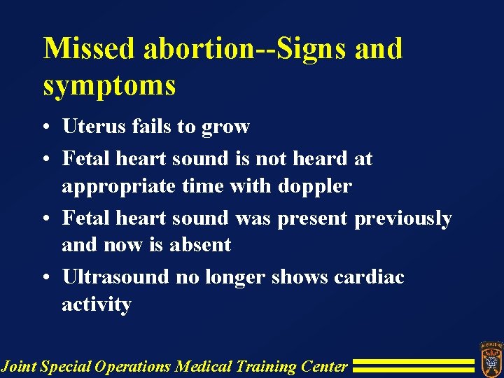 Missed abortion--Signs and symptoms • Uterus fails to grow • Fetal heart sound is Missed abortion--Signs and symptoms • Uterus fails to grow • Fetal heart sound is