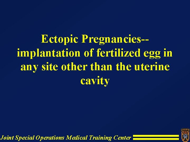 Ectopic Pregnancies-implantation of fertilized egg in any site other than the uterine cavity Joint Ectopic Pregnancies-implantation of fertilized egg in any site other than the uterine cavity Joint