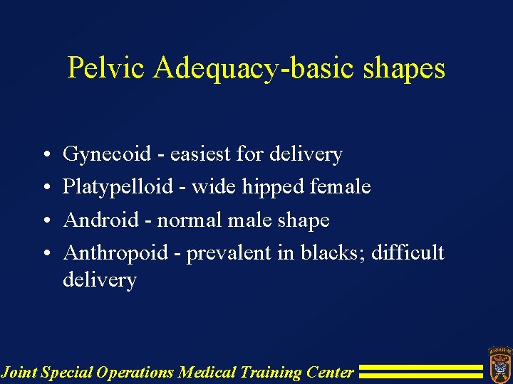 Pelvic Adequacy-basic shapes • • Gynecoid - easiest for delivery Platypelloid - wide hipped Pelvic Adequacy-basic shapes • • Gynecoid - easiest for delivery Platypelloid - wide hipped