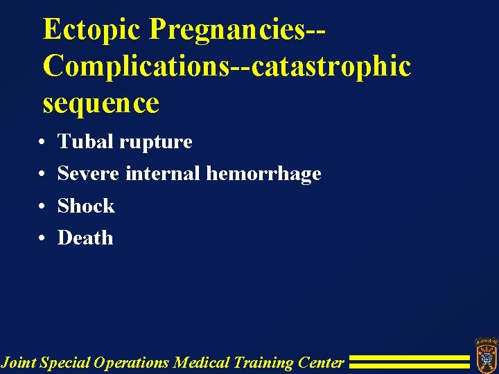 Ectopic Pregnancies-Complications--catastrophic sequence • • Tubal rupture Severe internal hemorrhage Shock Death Joint Special Ectopic Pregnancies-Complications--catastrophic sequence • • Tubal rupture Severe internal hemorrhage Shock Death Joint Special