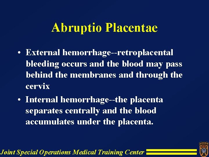 Abruptio Placentae • External hemorrhage--retroplacental bleeding occurs and the blood may pass behind the Abruptio Placentae • External hemorrhage--retroplacental bleeding occurs and the blood may pass behind the