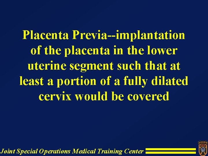 Placenta Previa--implantation of the placenta in the lower uterine segment such that at least Placenta Previa--implantation of the placenta in the lower uterine segment such that at least