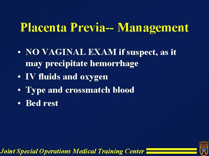 Placenta Previa-- Management • NO VAGINAL EXAM if suspect, as it may precipitate hemorrhage Placenta Previa-- Management • NO VAGINAL EXAM if suspect, as it may precipitate hemorrhage