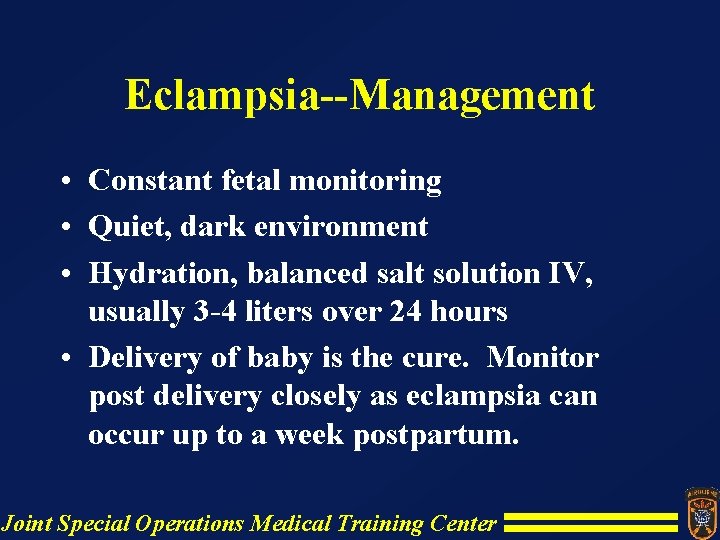 Eclampsia--Management • Constant fetal monitoring • Quiet, dark environment • Hydration, balanced salt solution Eclampsia--Management • Constant fetal monitoring • Quiet, dark environment • Hydration, balanced salt solution