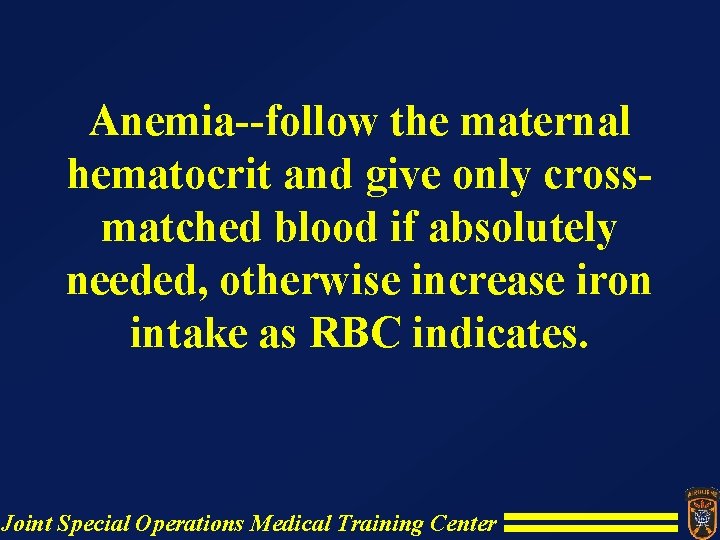 Anemia--follow the maternal hematocrit and give only crossmatched blood if absolutely needed, otherwise increase Anemia--follow the maternal hematocrit and give only crossmatched blood if absolutely needed, otherwise increase