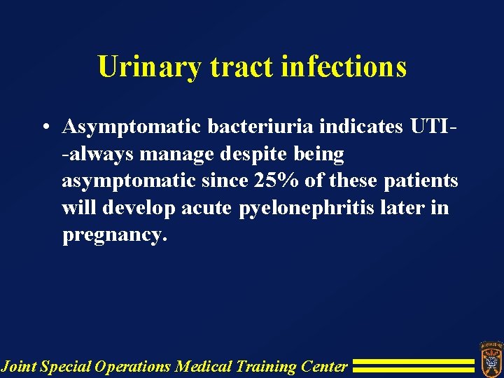 Urinary tract infections • Asymptomatic bacteriuria indicates UTI-always manage despite being asymptomatic since 25% Urinary tract infections • Asymptomatic bacteriuria indicates UTI-always manage despite being asymptomatic since 25%