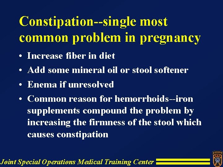 Constipation--single most common problem in pregnancy • • Increase fiber in diet Add some Constipation--single most common problem in pregnancy • • Increase fiber in diet Add some