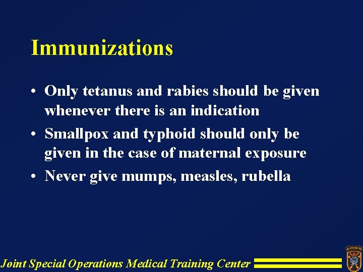 Immunizations • Only tetanus and rabies should be given whenever there is an indication Immunizations • Only tetanus and rabies should be given whenever there is an indication