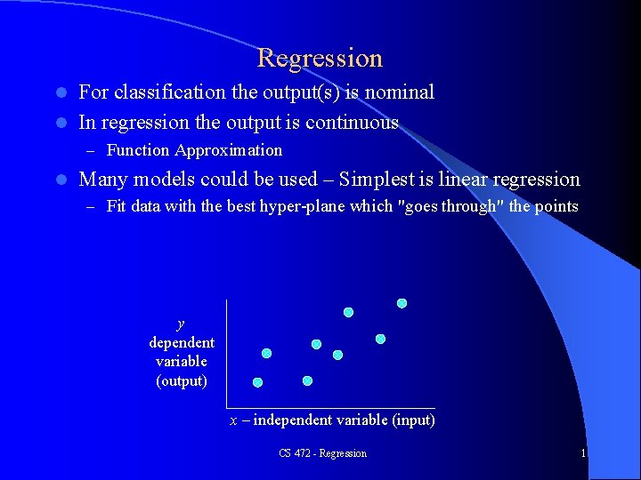 Regression For classification the output(s) is nominal l In regression the output is continuous Regression For classification the output(s) is nominal l In regression the output is continuous