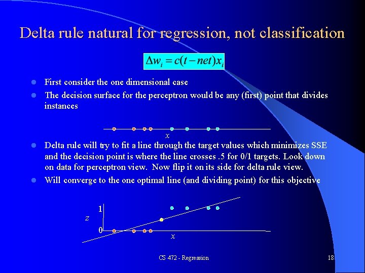 Delta rule natural for regression, not classification First consider the one dimensional case l Delta rule natural for regression, not classification First consider the one dimensional case l