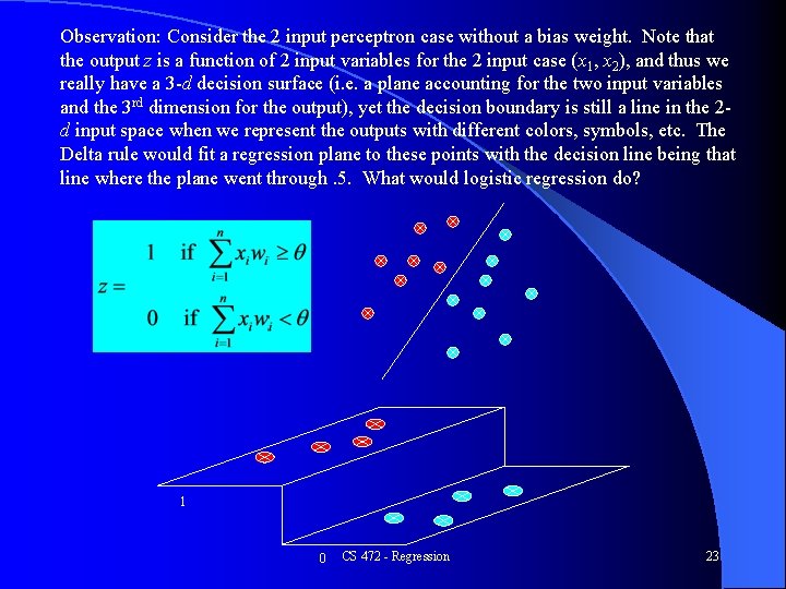 Observation: Consider the 2 input perceptron case without a bias weight. Note that the Observation: Consider the 2 input perceptron case without a bias weight. Note that the