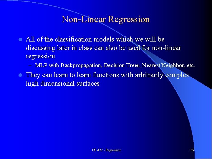 Non-Linear Regression l All of the classification models which we will be discussing later Non-Linear Regression l All of the classification models which we will be discussing later