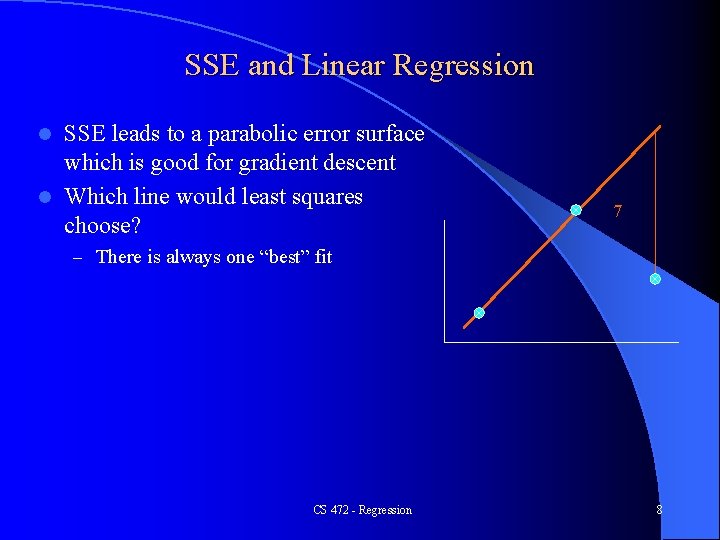 SSE and Linear Regression SSE leads to a parabolic error surface which is good SSE and Linear Regression SSE leads to a parabolic error surface which is good
