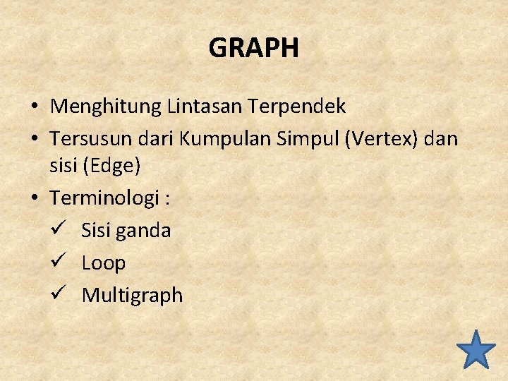 GRAPH • Menghitung Lintasan Terpendek • Tersusun dari Kumpulan Simpul (Vertex) dan sisi (Edge)