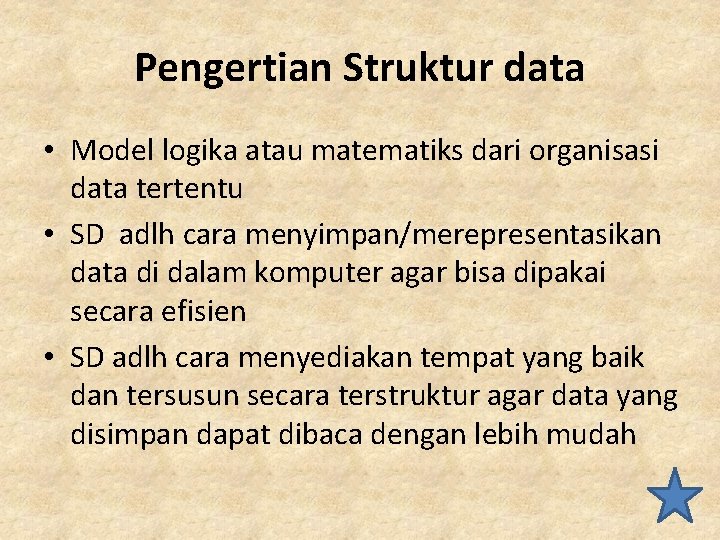 Pengertian Struktur data • Model logika atau matematiks dari organisasi data tertentu • SD