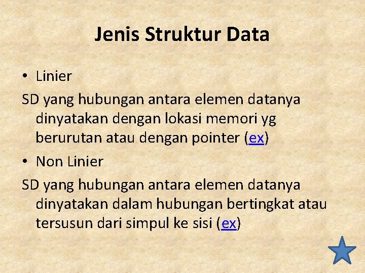 Jenis Struktur Data • Linier SD yang hubungan antara elemen datanya dinyatakan dengan lokasi