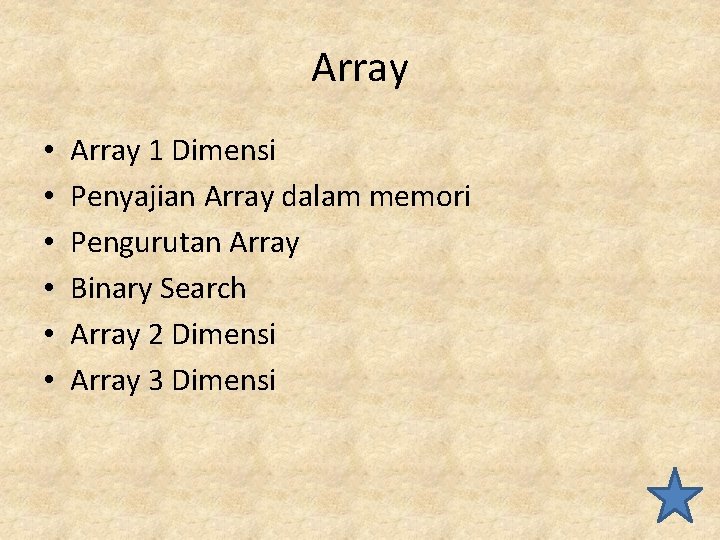 Array • • • Array 1 Dimensi Penyajian Array dalam memori Pengurutan Array Binary