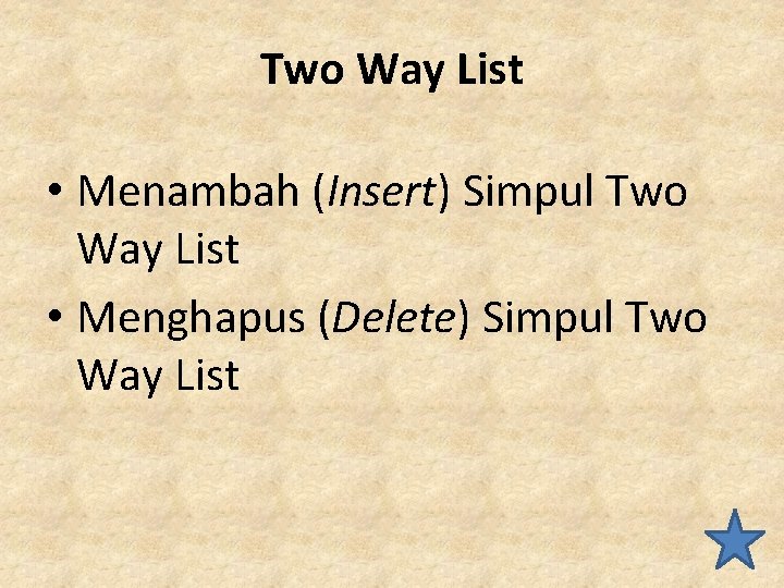 Two Way List • Menambah (Insert) Simpul Two Way List • Menghapus (Delete) Simpul
