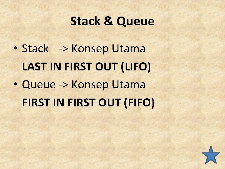 Stack & Queue • Stack -> Konsep Utama LAST IN FIRST OUT (LIFO) •