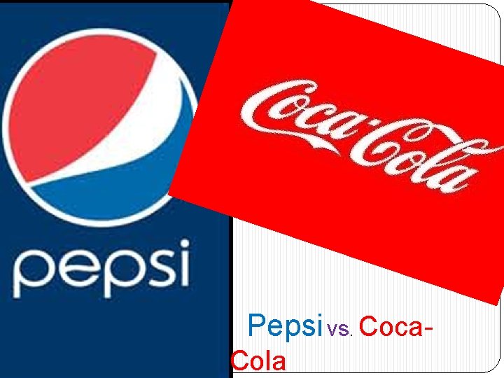 Pepsi vs. Coca. Cola 