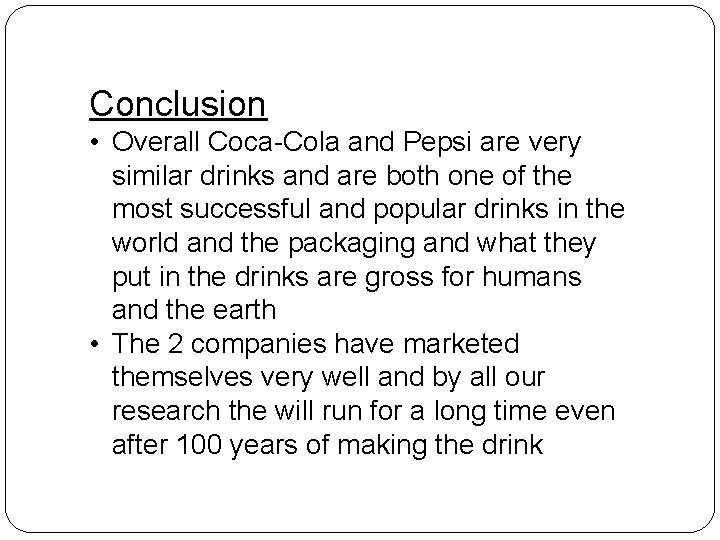 Conclusion • Overall Coca-Cola and Pepsi are very similar drinks and are both one