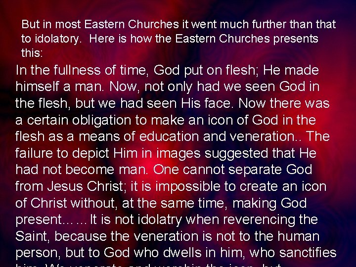 But in most Eastern Churches it went much further than that to idolatory. Here