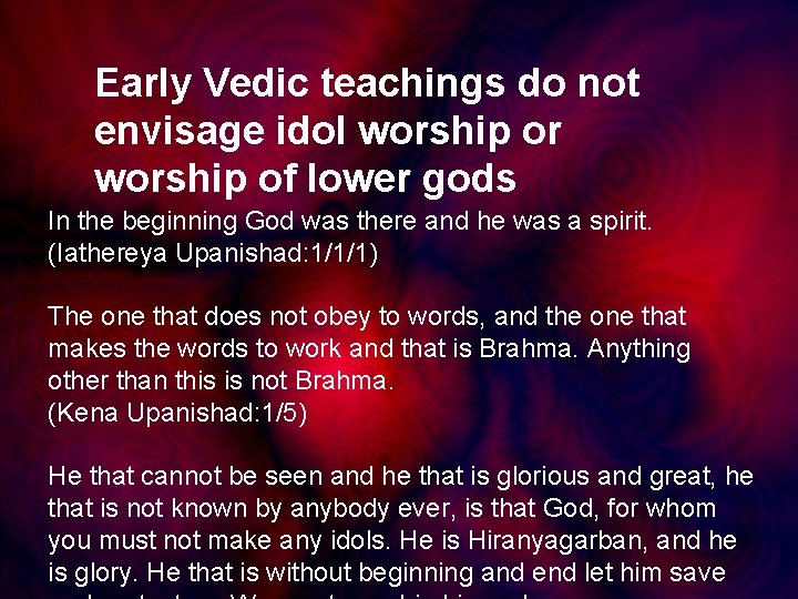 Early Vedic teachings do not envisage idol worship or worship of lower gods In