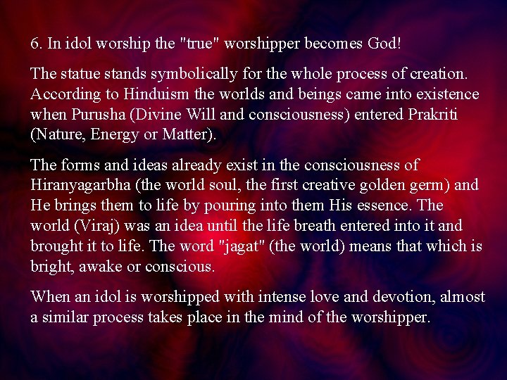 6. In idol worship the "true" worshipper becomes God! The statue stands symbolically for