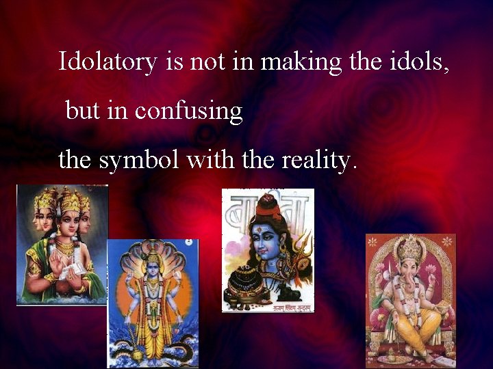 Idolatory is not in making the idols, but in confusing the symbol with the