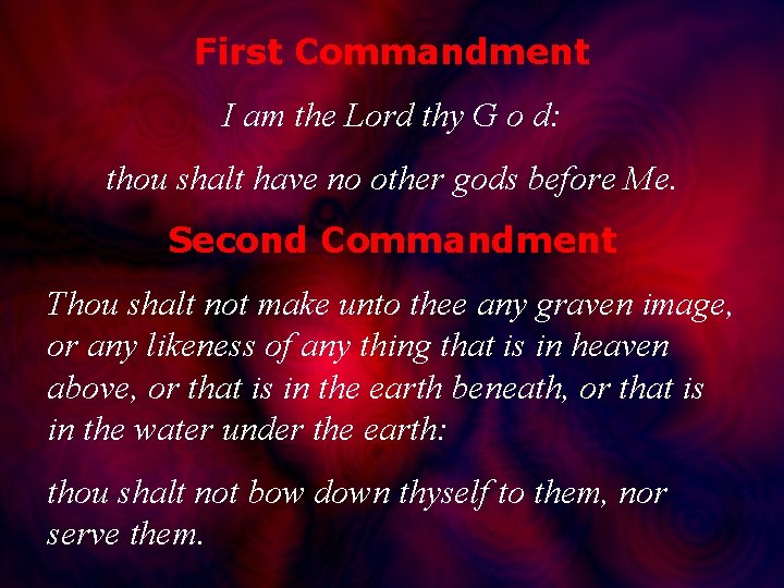 First Commandment I am the Lord thy G o d: thou shalt have no