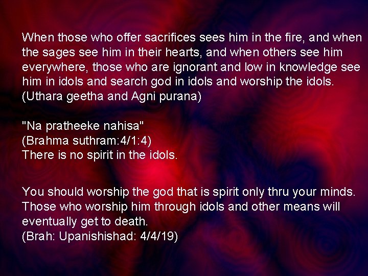 When those who offer sacrifices sees him in the fire, and when the sages