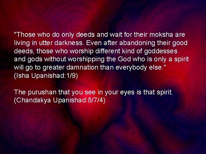 "Those who do only deeds and wait for their moksha are living in utter