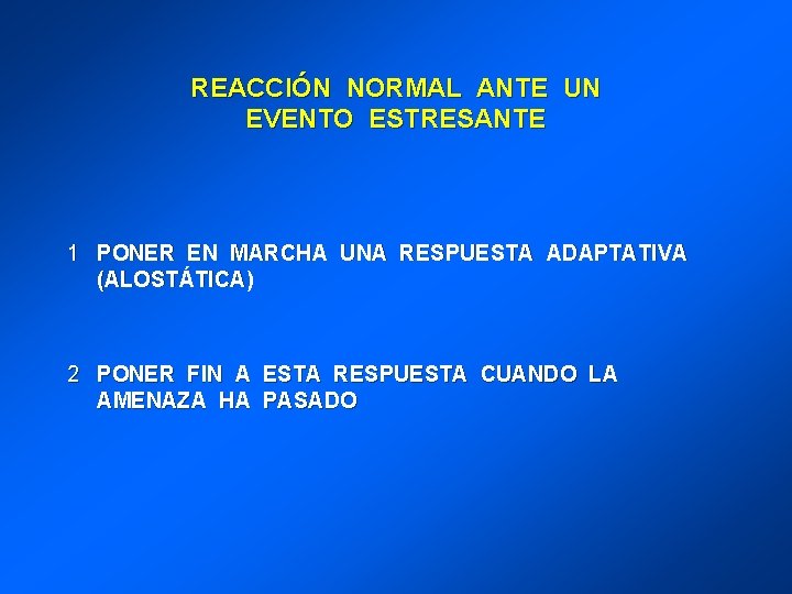 REACCIÓN NORMAL ANTE UN EVENTO ESTRESANTE 1 PONER EN MARCHA UNA RESPUESTA ADAPTATIVA (ALOSTÁTICA)