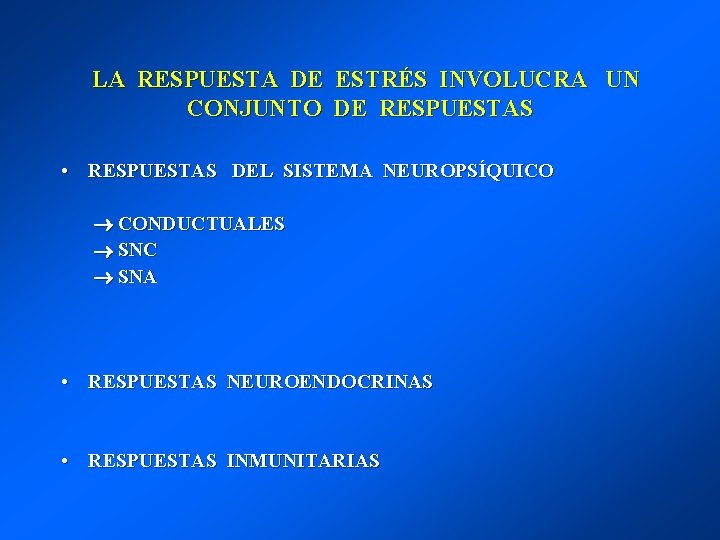 LA RESPUESTA DE ESTRÉS INVOLUCRA UN CONJUNTO DE RESPUESTAS • RESPUESTAS DEL SISTEMA NEUROPSÍQUICO