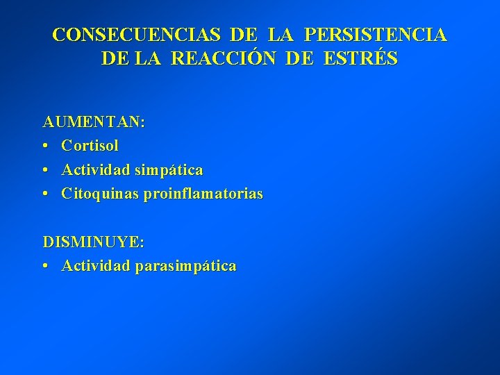 CONSECUENCIAS DE LA PERSISTENCIA DE LA REACCIÓN DE ESTRÉS AUMENTAN: • Cortisol • Actividad