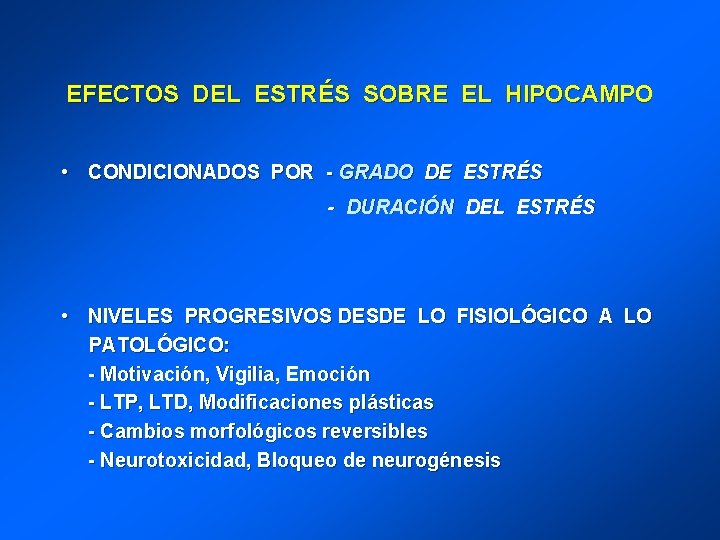 EFECTOS DEL ESTRÉS SOBRE EL HIPOCAMPO • CONDICIONADOS POR - GRADO DE ESTRÉS -