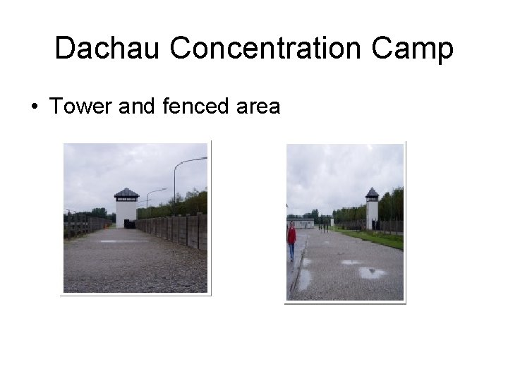 Dachau Concentration Camp • Tower and fenced area Dachau Concentration Camp • Tower and fenced area