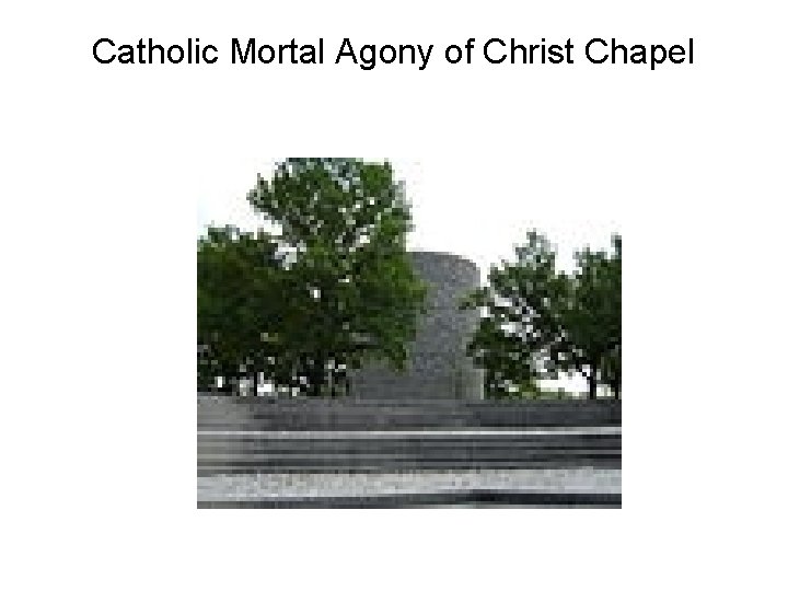 Catholic Mortal Agony of Christ Chapel Catholic Mortal Agony of Christ Chapel