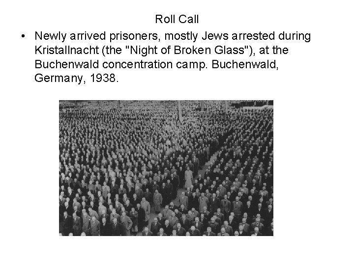 Roll Call • Newly arrived prisoners, mostly Jews arrested during Kristallnacht (the "Night of Roll Call • Newly arrived prisoners, mostly Jews arrested during Kristallnacht (the "Night of