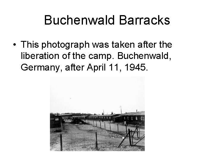 Buchenwald Barracks • This photograph was taken after the liberation of the camp. Buchenwald, Buchenwald Barracks • This photograph was taken after the liberation of the camp. Buchenwald,