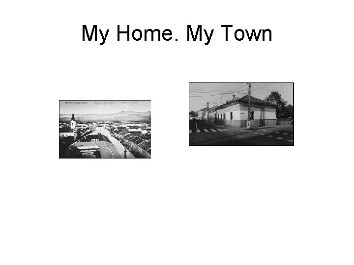 My Home. My Town My Home. My Town