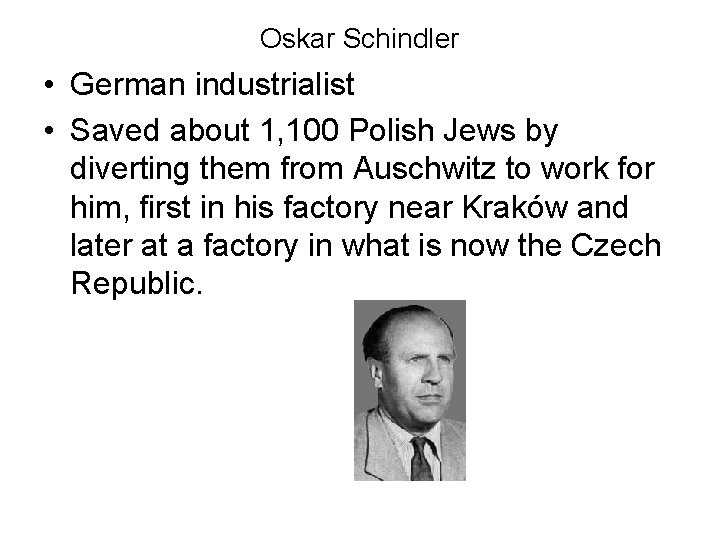 Oskar Schindler • German industrialist • Saved about 1, 100 Polish Jews by diverting Oskar Schindler • German industrialist • Saved about 1, 100 Polish Jews by diverting