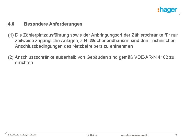 4. 6 Besondere Anforderungen (1) Die Zählerplatzausführung sowie der Anbringungsort der Zählerschränke für nur