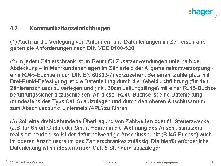 4. 7 Kommunikationseinrichtungen (1) Auch für die Verlegung von Antennen- und Datenleitungen im Zählerschrank