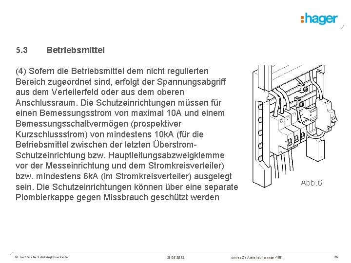 5. 3 Betriebsmittel (4) Sofern die Betriebsmittel dem nicht regulierten Bereich zugeordnet sind, erfolgt