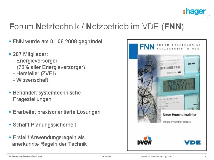 Forum Netztechnik / Netzbetrieb im VDE (FNN) § FNN wurde am 01. 06. 2008