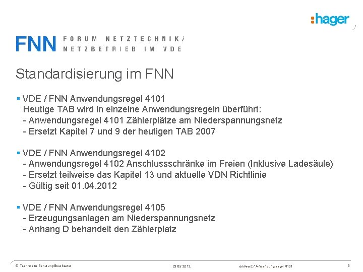 Standardisierung im FNN § VDE / FNN Anwendungsregel 4101 Heutige TAB wird in einzelne